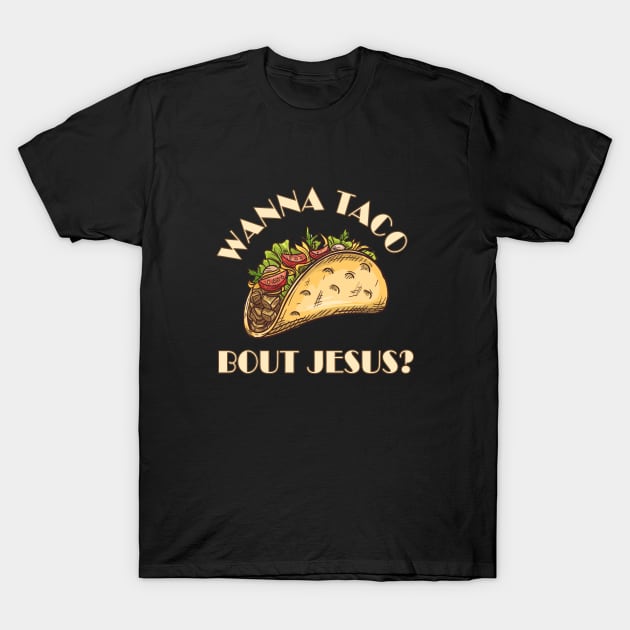 Wanna taco bout Jesus? funny meme white text T-Shirt by Selah Shop